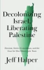 Decolonizing Israel, Liberating Palestine: Zionism, Settler Colonialism, and the Case for One Democratic State Paperback – January 20, 2021