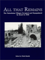 All That Remains: The Palestinian Villages Occupied and Depopulated by Israel in 1948  2